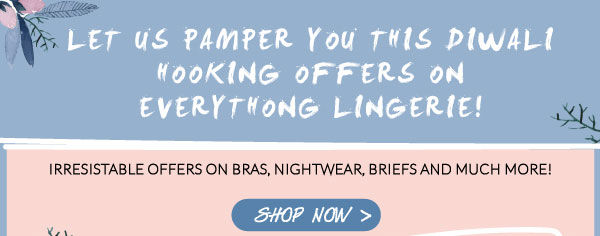 Irresistible offers on bras, nightwear, briefs and much more!