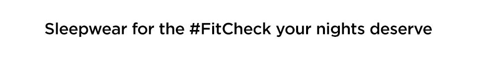 Sleepwear for the #FitCheck your nights deserve
