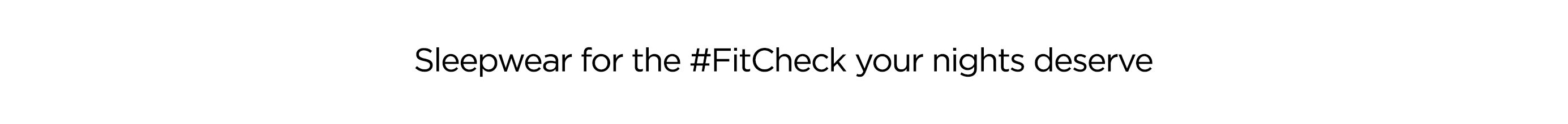 Sleepwear for the #FitCheck your nights deserve