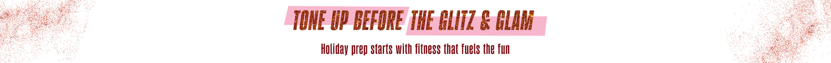 Tone up before the glitz & glam